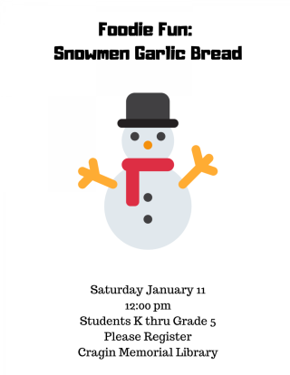 Garlic Bread Snowmen: Please register for this fun program for students K thru grade 5